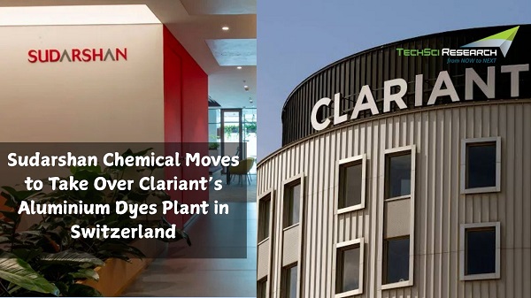 Sudarshan Chemical Moves to Take Over Clariant’s Aluminium Dyes Plant in Switzerland - TechSci Research